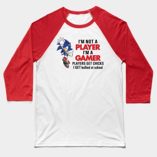 I'M NOT A PLAYER I'M A GAMER PLAYERS GET CHICKS I GET BULLIED AT SCHOOL Baseball T-Shirt